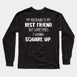 My husband is my best friend Long Sleeve T-Shirt